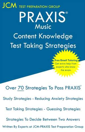 PRAXIS Music Content Knowledge - Test Taking Strategies de Jcm-Praxis Test Preparation Group