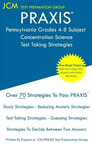 PRAXIS Pennsylvania Grades 4-8 Subject Concentration Science - Test Taking Strategies de Jcm-Praxis Test Preparation Group