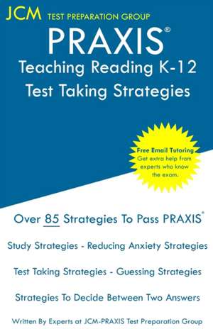 PRAXIS Teaching Reading K-12 - Test Taking Strategies de Jcm-Praxis Test Preparation Group