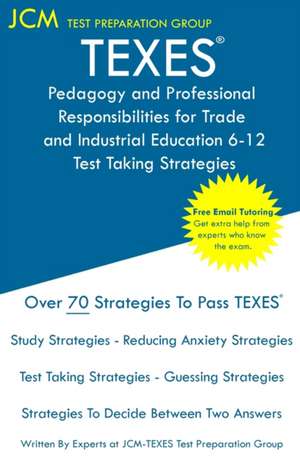 TEXES Pedagogy and Professional Responsibilities for Trade and Industrial Education 6-12 - Test Taking Strategies de Jcm-Texes Test Preparation Group