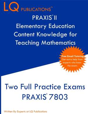 PRAXIS II Elementary Education Content Knowledge for Teaching Mathematics de Lq Publications