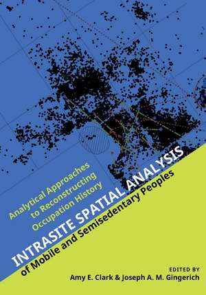 Intrasite Spatial Analysis of Mobile and Semisedentary Peoples: Analytical Approaches to Reconstructing Occupation History de Amy E. Clark