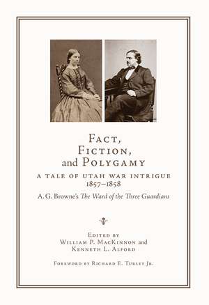 Fact, Fiction, and Polygamy: A Tale of Utah War Intrigue, 1857–1858—A. G. Browne's The Ward of the Three Guardians de William P. MacKinnon