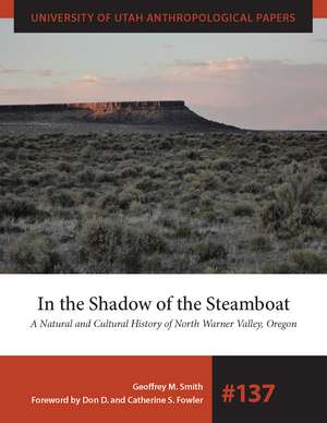 In the Shadow of the Steamboat: A Natural and Cultural History of North Warner Valley, Oregon de Geoffrey M. Smith