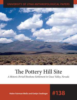 The Pottery Hill Site: A Historic Period Shoshone Settlement in Grass Valley, Nevada de Helen Fairman Wells