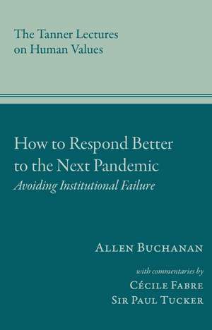 How to Respond Better to the Next Pandemic: Remedying Institutional Failures de Allen Buchanan