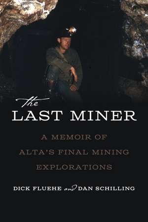 The Last Miner: A Memoir of Alta's Final Mining Expeditions de Dick Fluehe