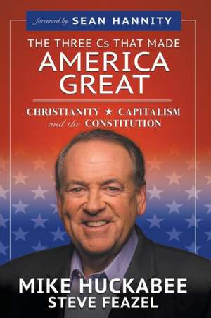 The Three Cs That Made America Great de Mike Huckabee