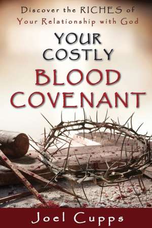 Your Costly Blood Covenant de Joel Cupps