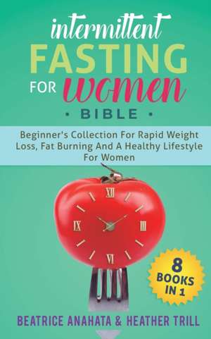 INTERMITTENT FASTING FOR WOMEN BIBLE de Beatrice Anahata