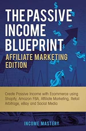 The Passive Income Blueprint Affiliate Marketing Edition de Income Mastery