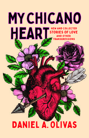 My Chicano Heart: New and Collected Stories of Love and Other Transgressions de Daniel A. Olivas