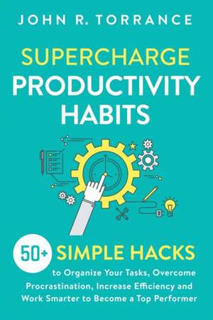 Supercharge Productivity Habits de John R. Torrance