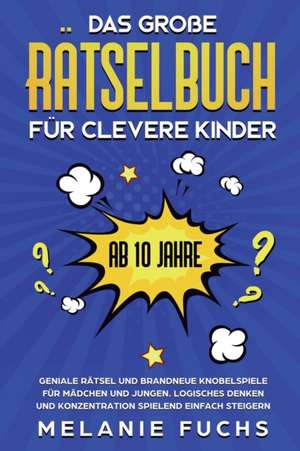 Das große Rätselbuch für clevere Kinder (ab 10 Jahre) de Melanie Fuchs