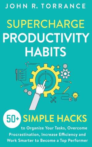 Supercharge Productivity Habits de John R. Torrance