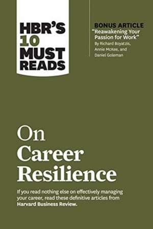 HBR's 10 Must Reads on Career Resilience (with bonus article "Reawakening Your Passion for Work" By Richard E. Boyatzis, Annie McKee, and Daniel Goleman) de Harvard Business Review