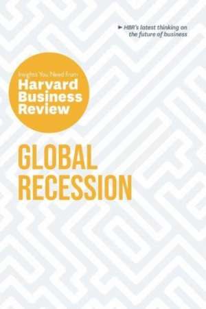 Global Recession: The Insights You Need from Harvard Business Review de Harvard Business Review