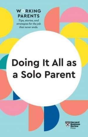 Doing It All as a Solo Parent (HBR Working Parents Series) de Harvard Business Review