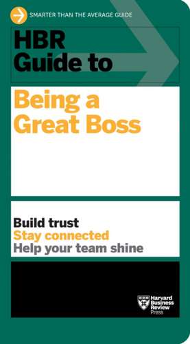 HBR Guide to Being a Great Boss de Harvard Business Review