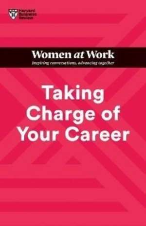 Taking Charge of Your Career (HBR Women at Work Series) de Harvard Business Review