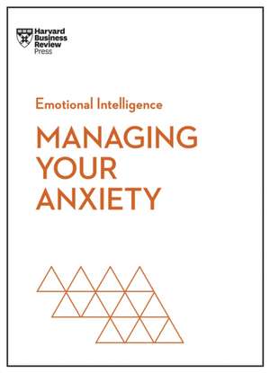 Managing Your Anxiety (HBR Emotional Intelligence Series) de Alice Boyes