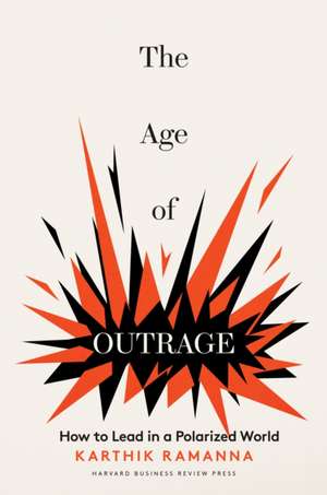 The Age of Outrage: How to Lead in a Polarized World de Karthik Ramanna