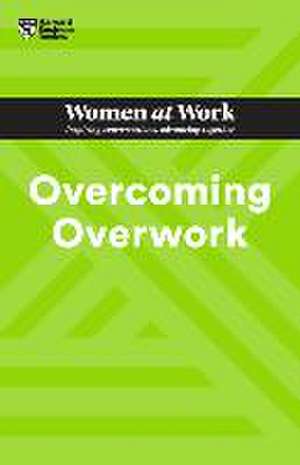 Overcoming Overwork (HBR Women at Work Series) de Harvard Business Review