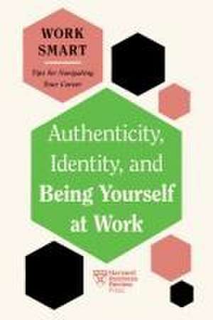 Authenticity, Identity, and Being Yourself at Work (HBR Work Smart Series) de Harvard Business Review