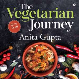 The Vegetarian Journey: Rice Trail de Anita Gupta