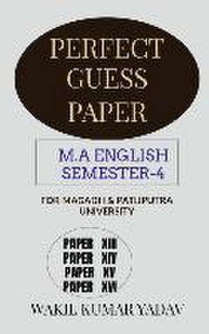 PERFECT GUESS PAPER M.A ENGLISH SEMESTER-4 de Wakil Kumar