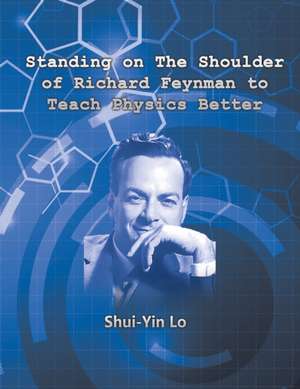 Standing on the Shoulder of Richard Feynman to Teach Physics Better de Shui Yin Lo