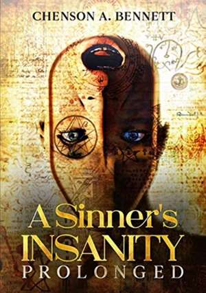 A Sinner's Insanity Prolonged de Chenson A. Bennett