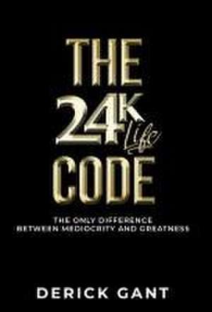 The 24k Life Code de Derick Gant