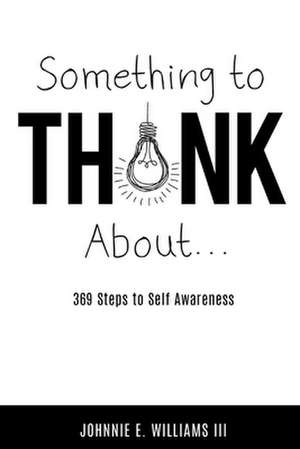 Something to Think About...: 369 Steps to Self Awareness de Johnnie Williams