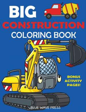 Big Construction Coloring Book de Blue Wave Press