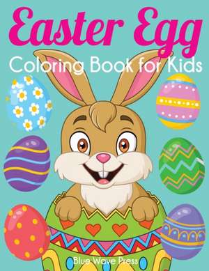 Easter Egg Coloring Book for Kids de Blue Wave Press