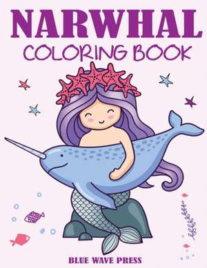 Narwhal Coloring Book de Blue Wave Press