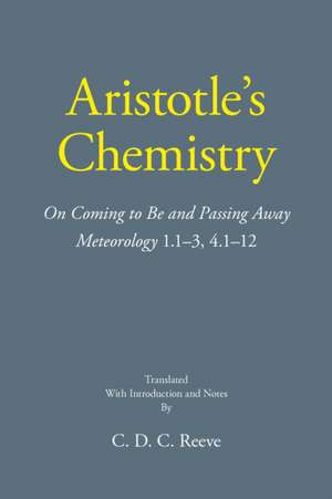 Aristotle's Chemistry: On Coming to Be and Passing Away -- Meteorology 1.13, 4.112 de C. D. C Reeve