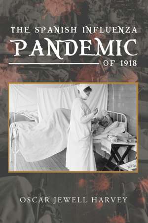 The Spanish Influenza Pandemic of 1918 de Oscar Jewell Harvey