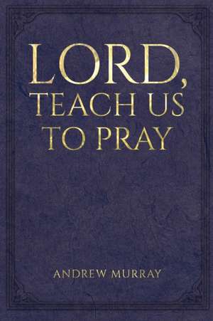 Lord, Teach Us to Pray de Andrew Murray