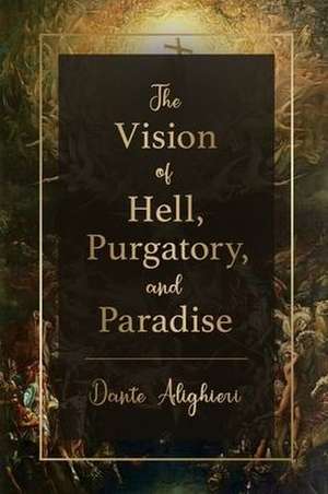 The Vision of Hell, Purgatory, and Paradise de Dante Alighieri