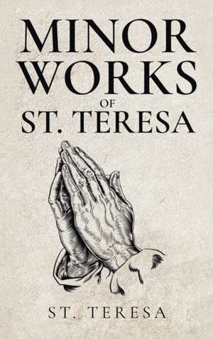 Minor Works of St. Teresa de St Teresa Of Avila