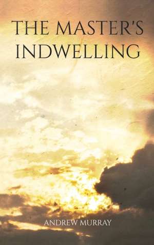 Master's Indwelling de Andrew Murray