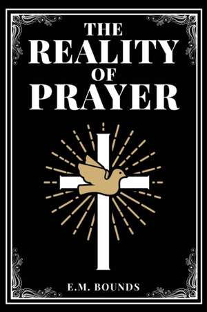 The Reality of Prayer de Em Bounds