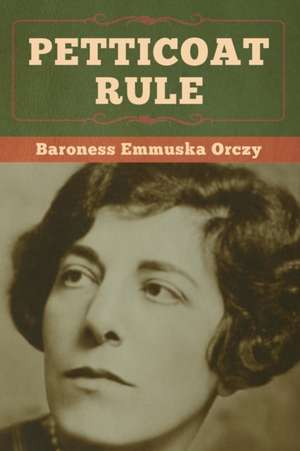 Petticoat Rule de Baroness Emmuska Orczy