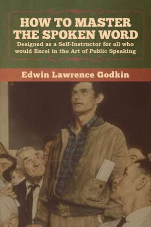 How to Master the Spoken Word de Edwin Lawrence Godkin