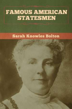 Famous American Statesmen de Sarah Knowles Bolton