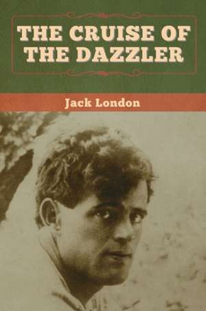 The Cruise of the Dazzler de Jack London