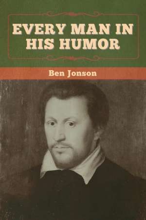 Every Man in His Humor de Ben Jonson