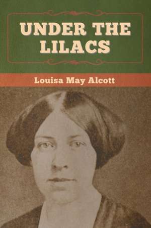 Under the Lilacs de Louisa May Alcott